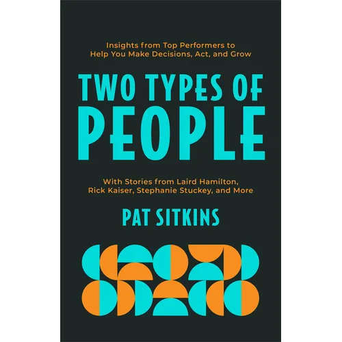 Two Types of People: Insights from Top Performers to Help You Make Decisions, Act, and Grow - Paperback