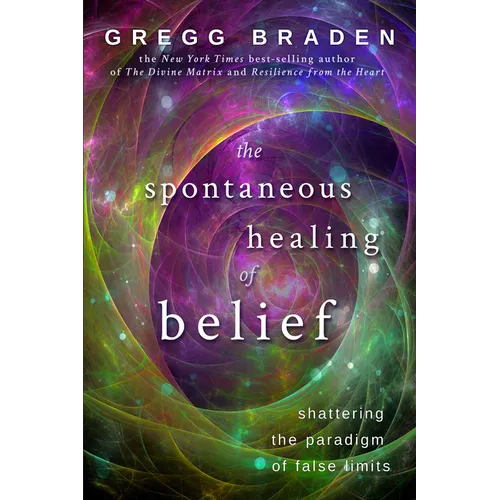 The Spontaneous Healing of Belief: Shattering the Paradigm of False Limits - Paperback