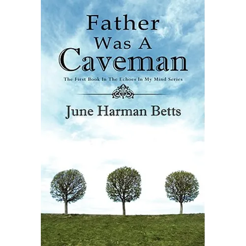 Father Was A Caveman: The First Book in The Echoes in My Mind Series - Hardcover
