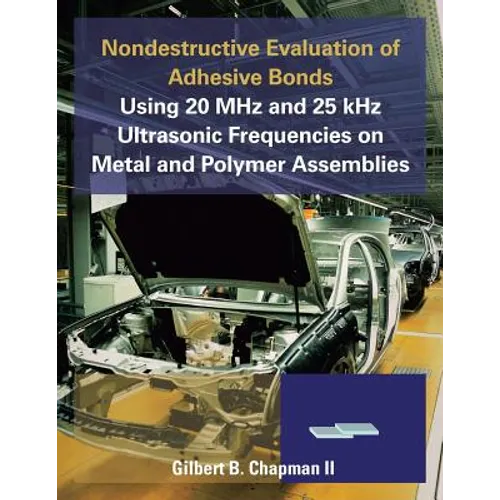 Nondestructive Evaluation of Adhesive Bonds Using 20 MHz and 25 Khz Ultrasonic Frequencies on Metal and Polymer Assemblies