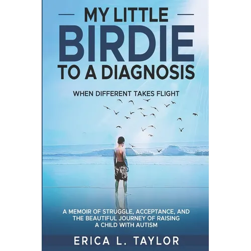 My Little Birdie To A Diagnosis: When Different Takes Flight - Paperback
