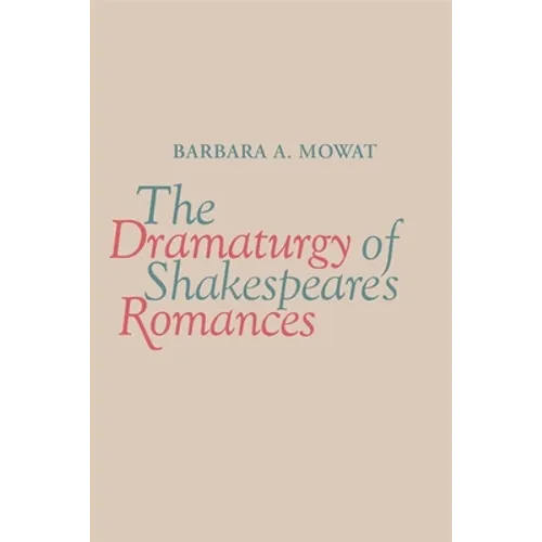 The Dramaturgy of Shakespeare's Romances - Paperback