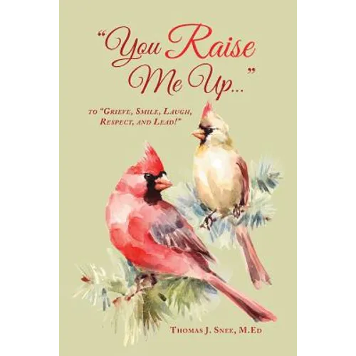 You Raise Me Up...: To Grieve, Smile, Laugh, Respect and Lead! - Paperback