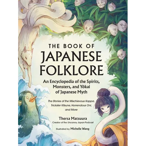 The Book of Japanese Folklore: An Encyclopedia of the Spirits, Monsters, and Yokai of Japanese Myth: The Stories of the Mischievous Kappa, Trickster K - Hardcover