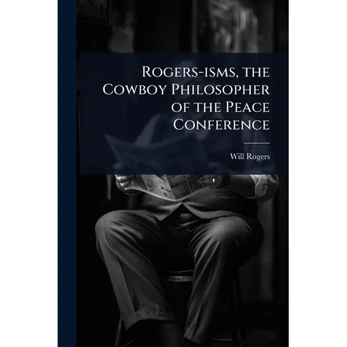 Rogers-isms, the Cowboy Philosopher of the Peace Conference - Paperback