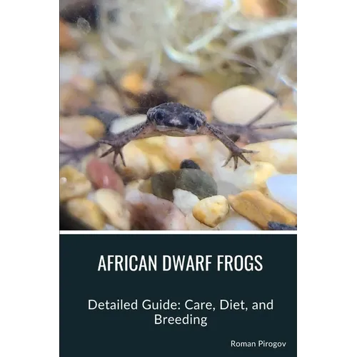 African Dwarf Frogs: Detailed Guide: Care, Diet, and Breeding - Paperback
