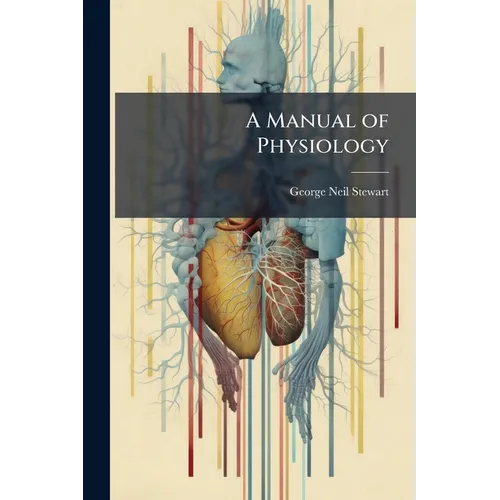 A Manual of Physiology: With Practical Exercises - Paperback
