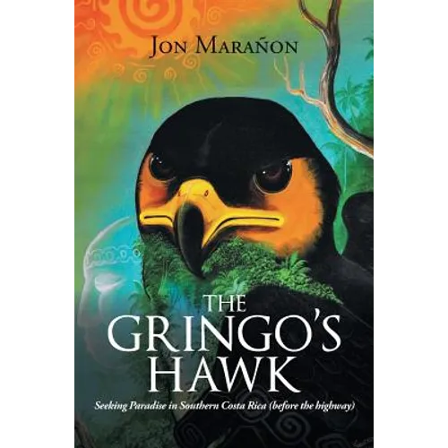 The Gringo's Hawk: Seeking Paradise in Southern Costa Rica (Before the Highway) - Paperback