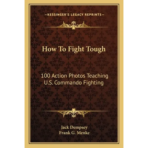 How To Fight Tough: 100 Action Photos Teaching U.S. Commando Fighting - Paperback
