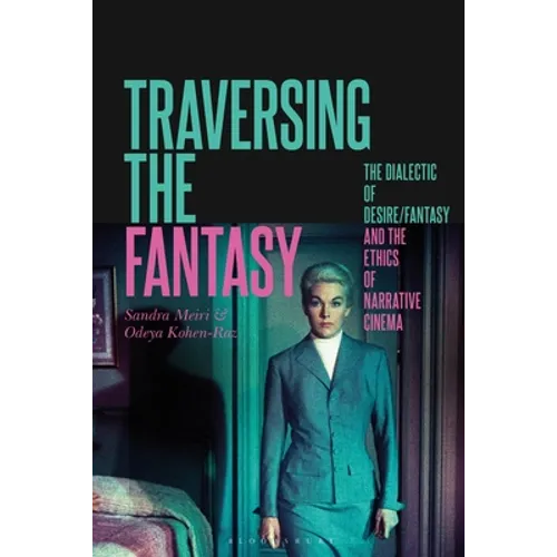 Traversing the Fantasy: The Dialectic of Desire/Fantasy and the Ethics of Narrative Cinema - Paperback