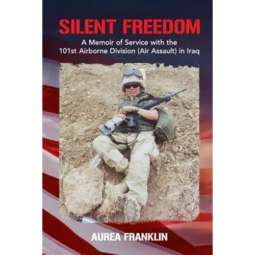 Silent Freedom: A Memoir of Service with the 101st Airborne Division (Air Assault) in Iraq - Paperback