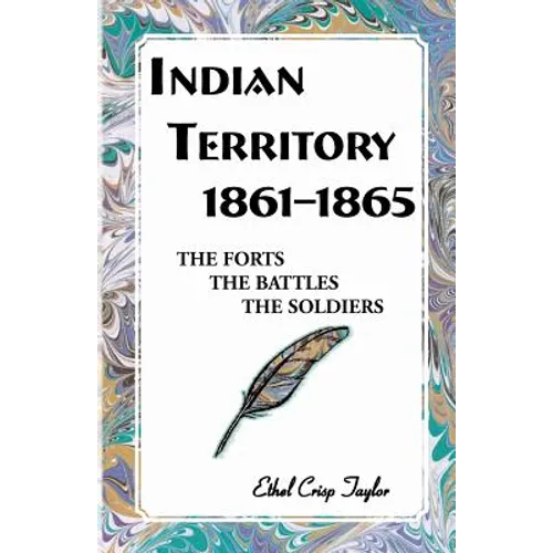 Indian Territory, 1861-1865: The Forts, the Battles, the Soldiers - Paperback