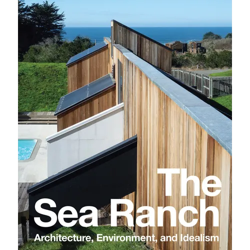 The Sea Ranch: Architecture, Environment, and Idealism - Hardcover