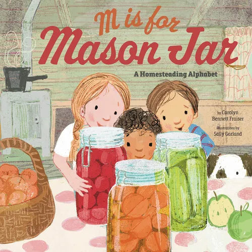 M Is for Mason Jar: A Homesteading Alphabet - Hardcover