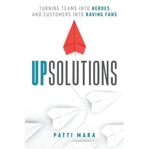UpSolutions: Turning Teams into Heroes and Customers into Raving Fans - Paperback