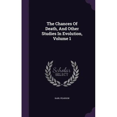 The Chances Of Death, And Other Studies In Evolution, Volume 1 - Hardcover