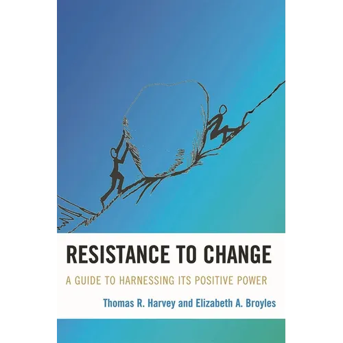 Resistance to Change: A Guide to Harnessing Its Positive Power - Paperback