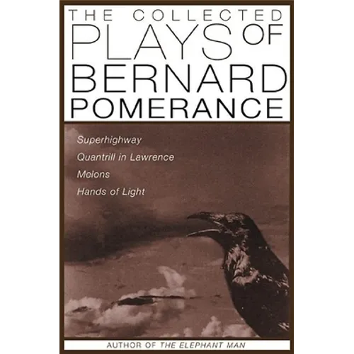 The Collected Plays of Bernard Pomerance: Superhighway, Quantrill in Lawrence, Melons, Hands of Light - Paperback
