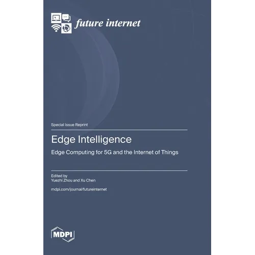 Edge Intelligence: Edge Computing for 5G and the Internet of Things - Hardcover