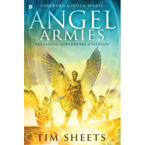 Angel Armies: Releasing the Warriors of Heaven - Paperback