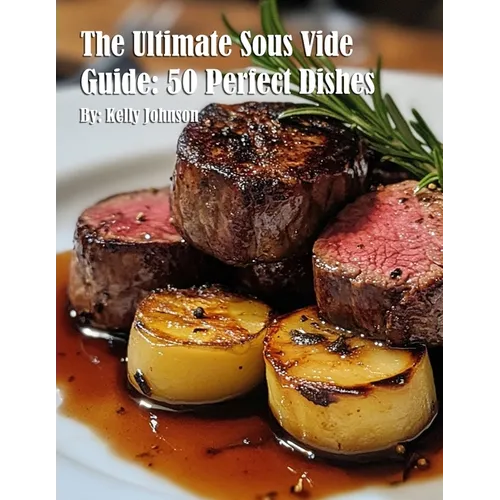 The Ultimate Sous Vide Guide: 50 Perfect Dishes - Paperback