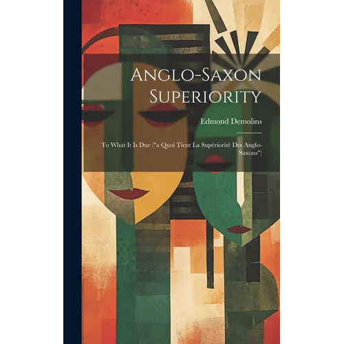 Anglo-Saxon Superiority: To What It Is Due (