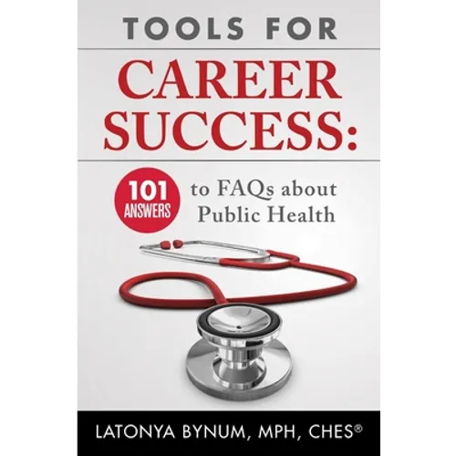 Tools For Career Success: 101 Answers to FAQs about Public Health - Paperback