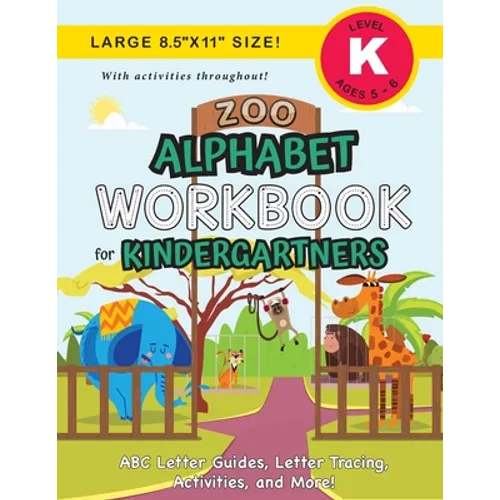 Zoo Alphabet Workbook for Kindergartners: (Ages 5-6) ABC Letter Guides, Letter Tracing, Activities, and More! (Large 8.5