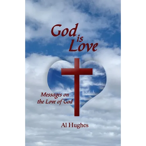 God Is Love: Messages on the Love of God - Paperback