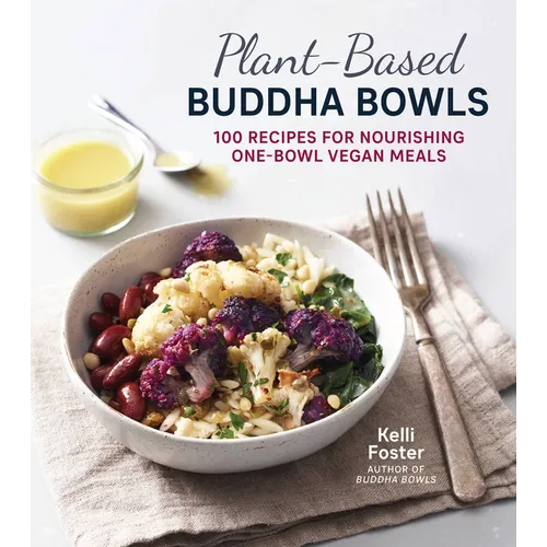Plant-Based Buddha Bowls: 100 Recipes for Nourishing One-Bowl Vegan Meals - Paperback