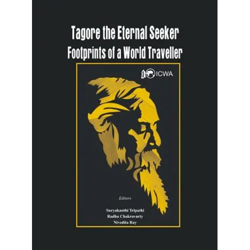 Tagore the Eternal Seeker: Footprints of a World Traveller - Hardcover