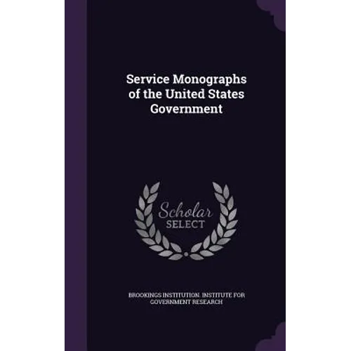 Service Monographs of the United States Government - Hardcover