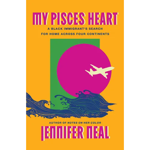 My Pisces Heart: A Black Immigrant's Search for Home Across Four Continents