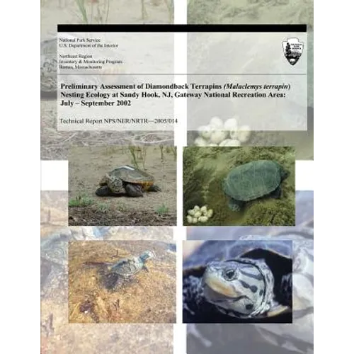 Preliminary Assessment of Diamondback Terrapins (Malaclemys terrapin) Nesting Ecology at Sandy Hook, NJ, Gateway National Recreation Area: July ? Sept - Paperback