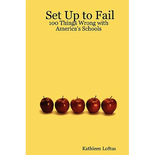 Set Up to Fail: 100 Things Wrong with America's Schools - Paperback