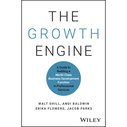 The Growth Engine: A Guide to Building a World-Class Business Development Function in Professional Services - Hardcover