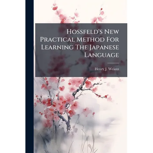Hossfeld's New Practical Method For Learning The Japanese Language - Paperback