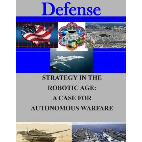 Strategy in the Robotic Age: A Case for Autonomous Warfare - Paperback