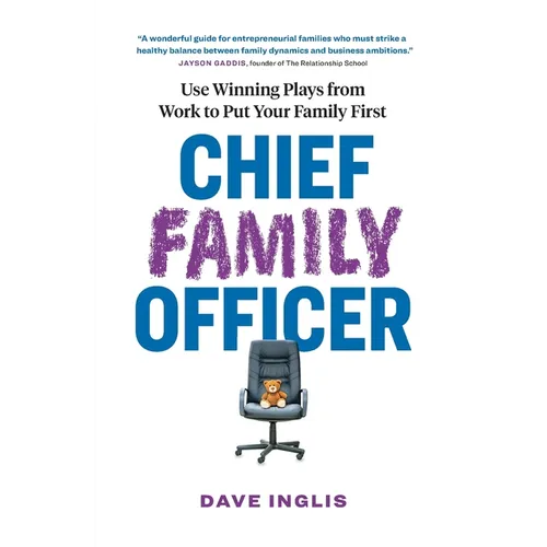 Chief Family Officer: Use Winning Plays from Work to Put Your Family First - Paperback