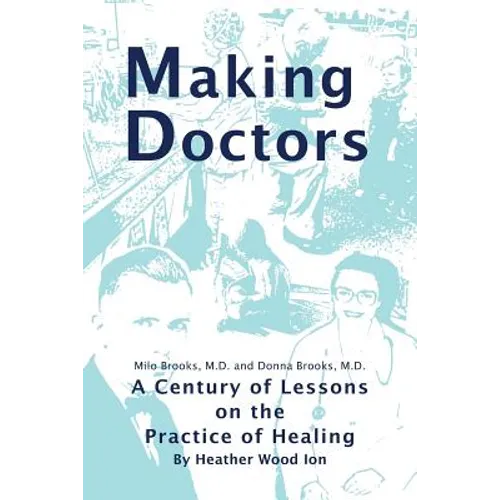 Making Doctors: A Century of Lessons on the Practice of Healing - Paperback