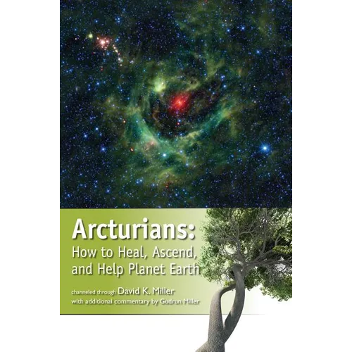 Arcturians: How to Heal, Ascend, and Help Planet Earth - Paperback