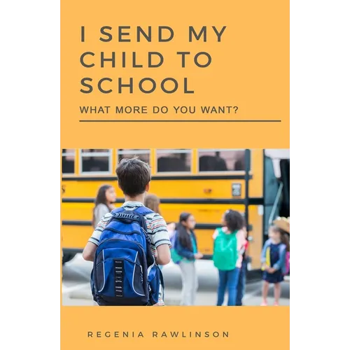 I Send My Child To School, What More Do You Want? - Paperback