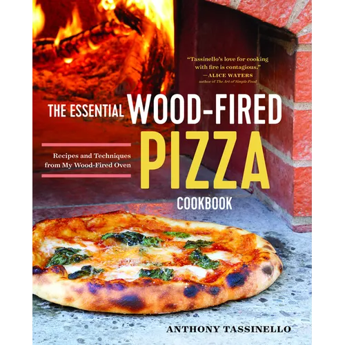 The Essential Wood Fired Pizza Cookbook: Recipes and Techniques from My Wood Fired Oven - Paperback
