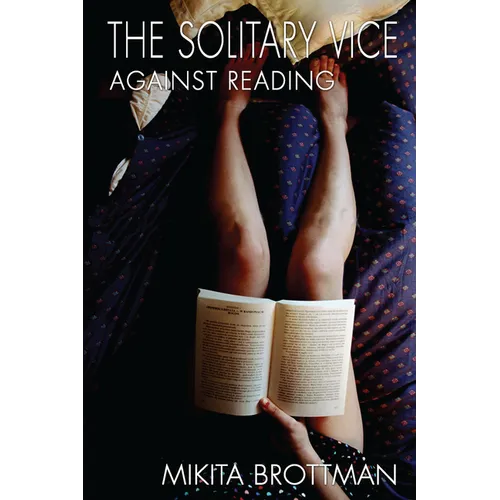 The Solitary Vice: Against Reading - Paperback
