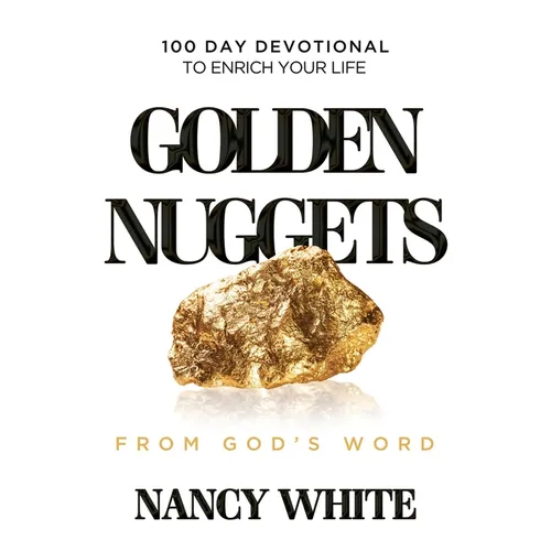 Golden Nuggets From God's Word: 100 Day Devotional to Enrich Your Life - Paperback