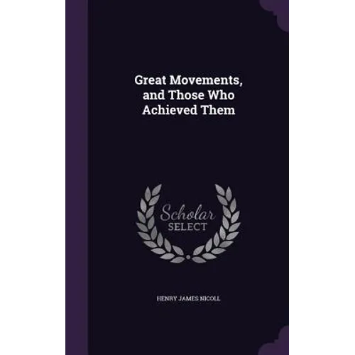 Great Movements, and Those Who Achieved Them - Hardcover
