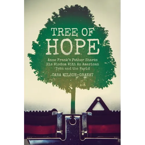 Tree of Hope: Anne Frank's Father Shares His Wisdom With An American Teen and the World - Paperback