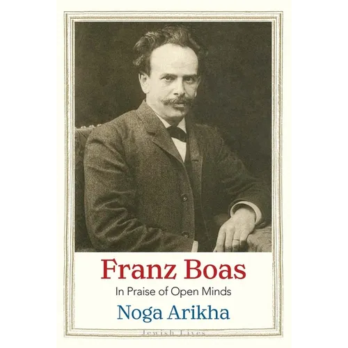 Franz Boas: In Praise of Open Minds