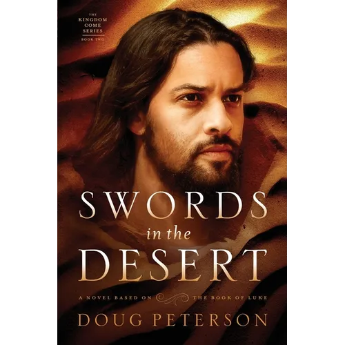 Swords in the Desert: A Novel Based on the Book of Luke - Paperback