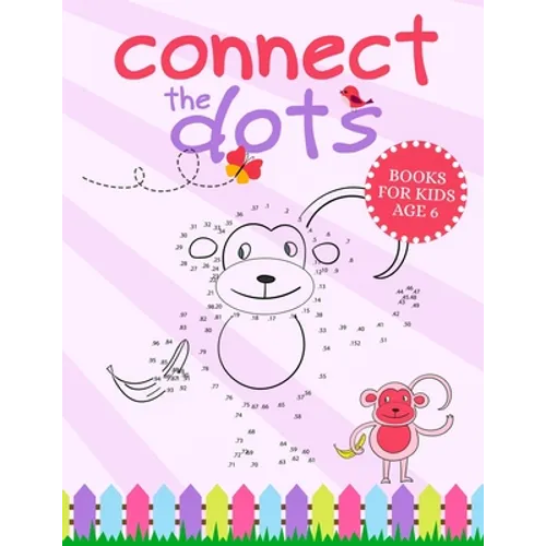 Connect The Dots Books For Kids Age 6: Connect The Dots Book That Made and Designed Specifically For Kids Age 4-5-6-7-8 and More! - Paperback